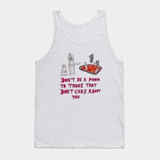 Don't Be a Pawn to Those Who Don't Care About You Tank Top